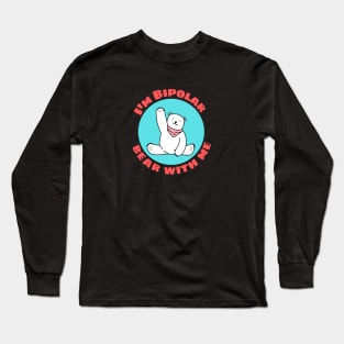 I'm Bipolar Bear With Me | Cute Polar Bear Pun Long Sleeve T-Shirt